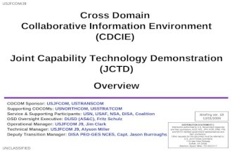 USJFCOM/J9 UNCLASSIFIED Cross Domain Collaborative Information Environment (CDCIE) Joint Capability Technology Demonstration (JCTD) Overview COCOM Sponsor: