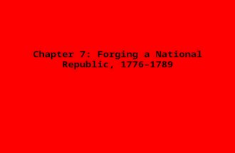 Chapter 7: Forging a National Republic, 1776–1789.