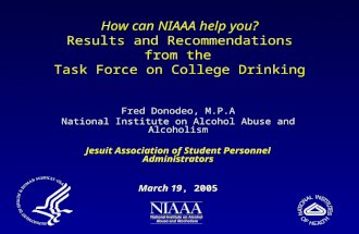 How can NIAAA help you? Results and Recommendations from the Task Force on College Drinking Fred Donodeo, M.P.A National Institute on Alcohol Abuse and.