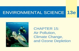 ENVIRONMENTAL SCIENCE 13e CHAPTER 15: Air Pollution, Climate Change, and Ozone Depletion.