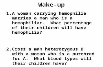 Wake-up 1.A woman carrying hemophilia marries a man who is a hemophiliac. What percentage of their children will have hemophilia? 1.Cross a man heterozygous.