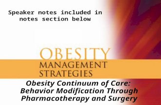 Obesity Continuum of Care: Behavior Modification Through Pharmacotherapy and Surgery Speaker notes included in notes section below.
