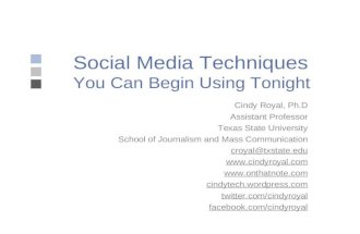 Social Media Techniques You Can Begin Using Tonight Cindy Royal, Ph.D Assistant Professor Texas State University School of Journalism and Mass Communication.