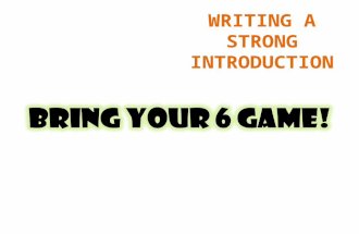 WRITING A STRONG INTRODUCTION DON’T START YOUR PLAY WITH… HELLO, MY NAME IS … THESE ARE THE 1, 2, 3… THINGS I WANT TO TELL YOU AND EVEN JUST REPHRASING.