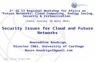 Tunis, Tunisia, 28 April 2014 Security Issues for Cloud and Future Networks Noureddine Boudriga, Director CN&S, University of Carthage Noure.boudriga2@gmail.com.