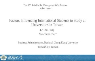 Factors Influencing International Students to Study at Universities in Taiwan Le Thu Trang Yao-Chuan Tsai* Business Administration, National Cheng Kung.