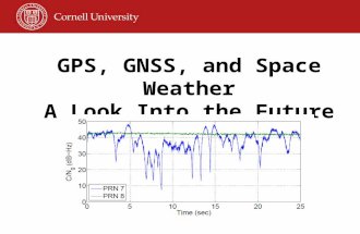 GPS, GNSS, and Space Weather A Look Into the Future Paul Kintner and Brady O’Hanlon Cornell University Todd Humphreys UT-Austin