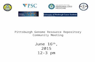 Pittsburgh Genome Resource Repository Community Meeting June 16 th, 2015 12-3 pm.