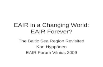 EAIR in a Changing World: EAIR Forever? The Baltic Sea Region Revisited Kari Hyppönen EAIR Forum Vilnius 2009.