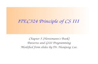 ITEC324 Principle of CS III Chapter 5 (Horstmann’s Book) Patterns and GUI Programming Modified from slides by Dr. Hwajung Lee.