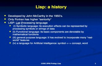Lisp: a history Developed by John McCarthy in the 1950’s. Developed by John McCarthy in the 1950’s. Only Fortran has higher “seniority” Only Fortran has.