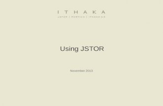 Using JSTOR November 2013. 1.What is JSTOR?JSTOR 2.JSTOR demonstration −Searching JSTOR −Format of the journal content −Using a MyJSTOR account to organize.