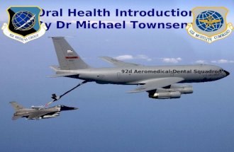 Oral Health Introduction By Dr Michael Townsend 92d Aeromedical-Dental Squadron.