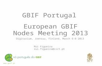 European GBIF Nodes Meeting 2013 Rui Figueira rui.figueira@iict.pt Digitarium, Joensuu, Finland, March 6-8 2013 GBIF Portugal .