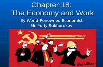 Chapter 18: The Economy and Work By World-Renowned Economist Mr. Yuriy Sukhorukov.