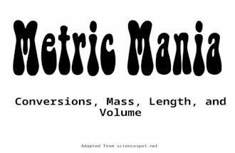 Conversions, Mass, Length, and Volume Adapted from sciencespot.net.
