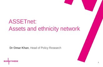 1 ASSETnet: Assets and ethnicity network Dr Omar Khan, Head of Policy Research.