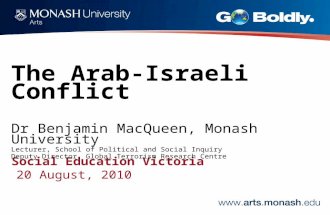 Social Education Victoria 20 August, 2010 The Arab-Israeli Conflict Dr Benjamin MacQueen, Monash University Lecturer, School of Political and Social Inquiry.