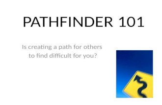 PATHFINDER 101 Is creating a path for others to find difficult for you?