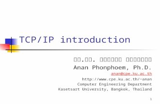 1 TCP/IP introduction ผศ. ดร. อนันต์ ผลเพิ่ม Anan Phonphoem, Ph.D. anan@cpe.ku.ac.th anan Computer Engineering Department Kasetsart.