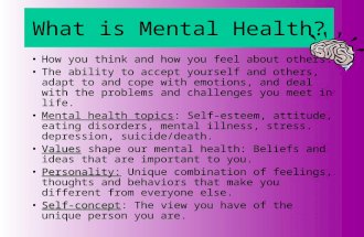 What is Mental Health? How you think and how you feel about others. The ability to accept yourself and others, adapt to and cope with emotions, and deal.