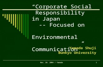 Nov. 26. 2004 / Yamada1 “Corporate Social Responsibility in Japan -- Focused on Environmental Communication” Yamada Shuji Bunkyo University.