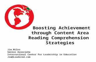 Boosting Achievement through Content Area Reading Comprehension Strategies Jim Miles Senior Associate International Center for Leadership in Education.