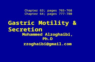Gastric Motility & Secretion Mohammed Alzoghaibi, Ph.D zzoghaibi@gmail.com Chapter 63; pages 765-768 Chapter 64; pages 777-780.