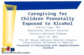 Caregiving for Children Prenatally Exposed to Alcohol Felicia Fago, PhD Educational Services Director Positive Education Program April 10, 2013 The 34.