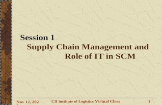 CII Institute of Logistics Virtual Class 1 27-Aug-15 Session 1 Supply Chain Management and Role of IT in SCM.