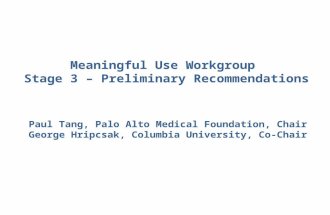 Meaningful Use Workgroup Stage 3 – Preliminary Recommendations Paul Tang, Palo Alto Medical Foundation, Chair George Hripcsak, Columbia University, Co-Chair.