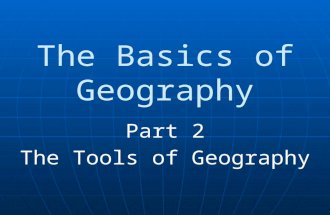 The Basics of Geography Part 2 The Tools of Geography.