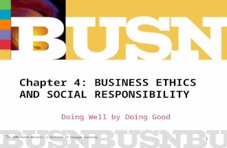 © 2009 South-Western, a division of Cengage Learning 1 Chapter 4: BUSINESS ETHICS AND SOCIAL RESPONSIBILITY Doing Well by Doing Good.