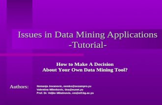 Issues in Data Mining Applications -Tutorial- Nemanja Jovanovic, nemko@sezampro.yu Valentina Milenkovic, tina@eunet.yu Prof. Dr. Veljko Milutinovic, vm@etf.bg.ac.yu.