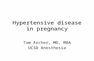Hypertensive disease in pregnancy Tom Archer, MD, MBA UCSD Anesthesia.