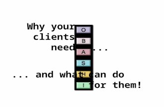 Why your clients need...... and whatcan do for them!