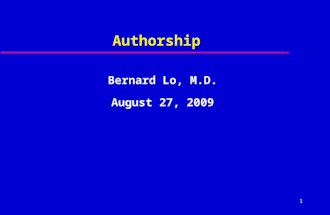 1 Authorship Bernard Lo, M.D. August 27, 2009. 2 Questions  Looked self up in Pub Med?  Omitted as author?  Co-author didn’t deserve it?  Asked to.
