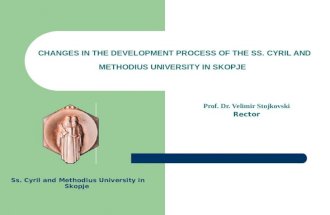 CHANGES IN THE DEVELOPMENT PROCESS OF THE SS. CYRIL AND METHODIUS UNIVERSITY IN SKOPJE Prof. Dr. Velimir Stojkovski Rector Ss. Cyril and Methodius University.