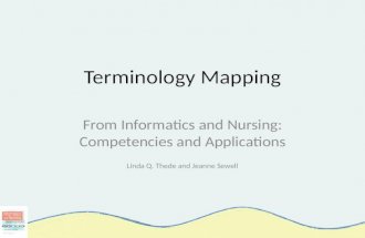 Terminology Mapping From Informatics and Nursing: Competencies and Applications Linda Q. Thede and Jeanne Sewell.