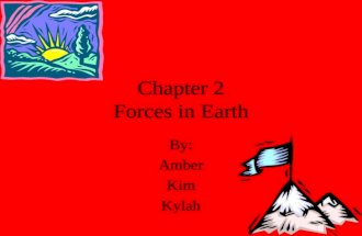 Chapter 2 Forces in Earth By: Amber Kim Kylah What Causes Earthquakes Pressure builds up inside the earth and stretches rock to its limit it breaks and.