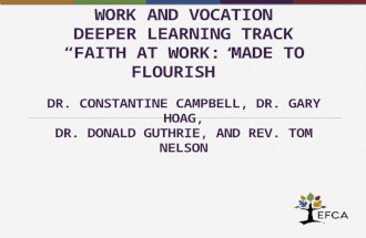 WORK AND VOCATION DEEPER LEARNING TRACK “FAITH AT WORK: MADE TO FLOURISH” DR. CONSTANTINE CAMPBELL, DR. GARY HOAG, DR. DONALD GUTHRIE, AND REV. TOM NELSON.