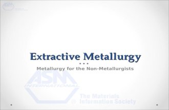 Extractive Metallurgy Extractive Metallurgy Metallurgy for the Non-Metallurgists.