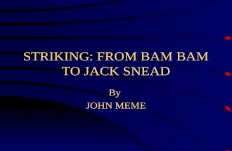 STRIKING: FROM BAM BAM TO JACK SNEAD By JOHN MEME.