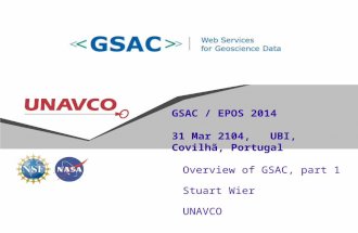 GSAC / EPOS 2014 31 Mar 2104, UBI, Covilhã, Portugal Overview of GSAC, part 1 Stuart Wier UNAVCO.