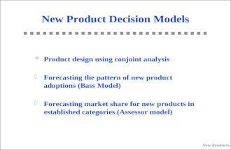 New Products–1 New Product Decision Models G Product design using conjoint analysis G Forecasting the pattern of new product adoptions (Bass Model) G Forecasting.