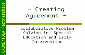 CADRE/IDEA Partnerships ~ Creating Agreement ~ Collaborative Problem Solving in Special Education and Early Intervention.
