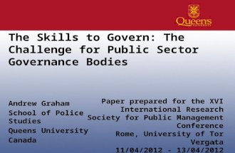 The Skills to Govern: The Challenge for Public Sector Governance Bodies Andrew Graham School of Police Studies Queens University Canada 1 Paper prepared.