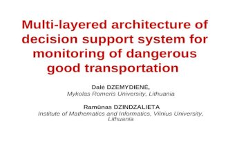 Multi-layered architecture of decision support system for monitoring of dangerous good transportation Dalė DZEMYDIENĖ, Mykolas Romeris University, Lithuania.