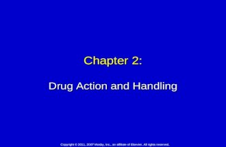 Chapter 2: Drug Action and Handling Copyright © 2011, 2007 Mosby, Inc., an affiliate of Elsevier. All rights reserved.