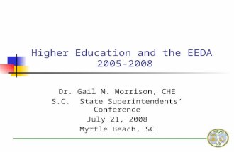 Higher Education and the EEDA 2005-2008 Dr. Gail M. Morrison, CHE S.C. State Superintendents’ Conference July 21, 2008 Myrtle Beach, SC.